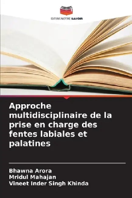 Approche multidisciplinaire de la prise en charge des fentes labiales et palatines by Bhawna Arora, Mridul Mahajan, Vineet Inder Singh Khinda