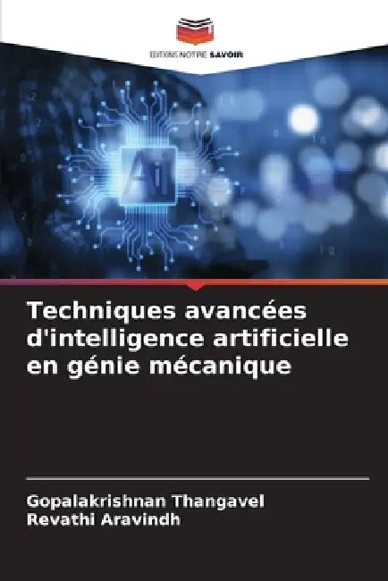 Techniques avancées d'intelligence artificielle en génie mécanique by Gopalakrishnan Thangavel, Revathi Aravindh