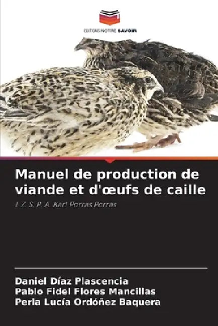 Manuel de production de viande et d'oeufs de caille by Daniel Díaz Plascencia, Pablo Fidel Flores Mancillas, Perla Lucía Ordoñez Baquera