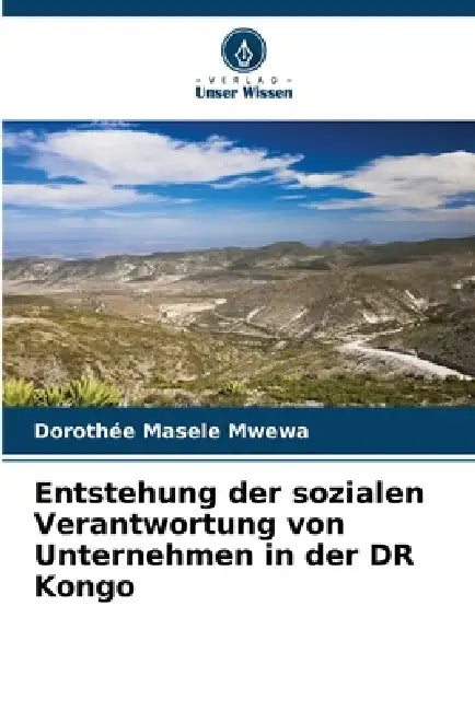 Entstehung der sozialen Verantwortung von Unternehmen in der DR Kongo by Dorothée Masele Mwewa