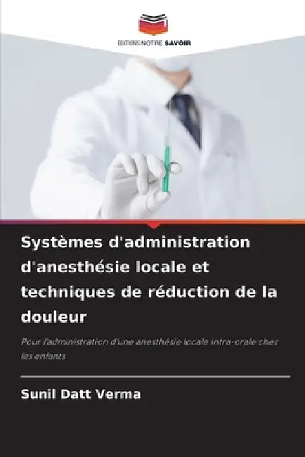 Systèmes d'administration d'anesthésie locale et techniques de réduction de la douleur by Sunil Datt Verma