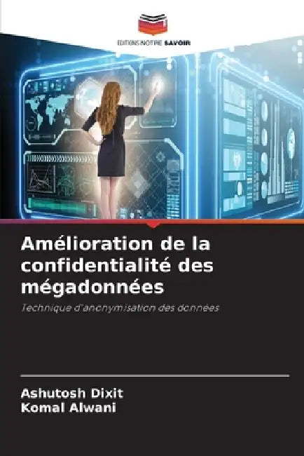 Amélioration de la confidentialité des mégadonnées by Ashutosh Dixit, Komal Alwani