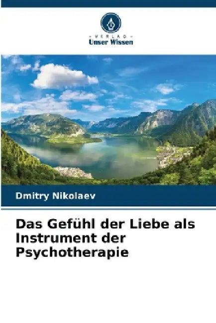 Das Gefühl der Liebe als Instrument der Psychotherapie by Dmitry Nikolaev