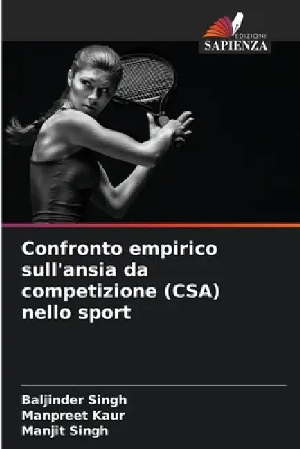 Confronto empirico sull'ansia da competizione (CSA) nello sport by Baljinder Singh, Manpreet Kaur, Manjit Singh