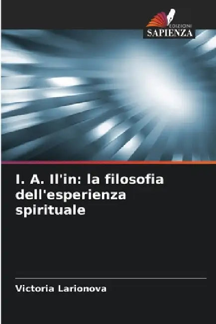 I. A. Il'in: la filosofia dell'esperienza spirituale by Victoria Larionova