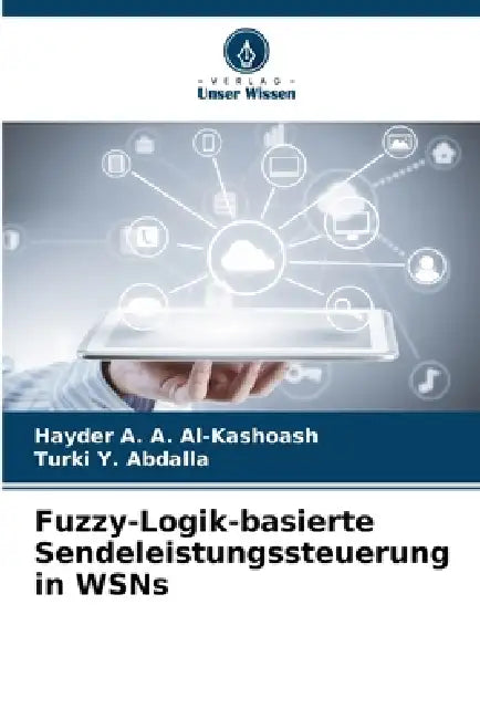 Fuzzy-Logik-basierte Sendeleistungssteuerung in WSNs by Hayder A. a. Al-Kashoash, Turki Y. Abdalla