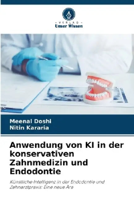 Anwendung von KI in der konservativen Zahnmedizin und Endodontie by Meenal Doshi, Nitin Kararia