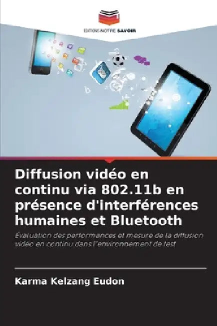 Diffusion vidéo en continu via 802.11b en présence d'interférences humaines et Bluetooth by Karma Kelzang Eudon