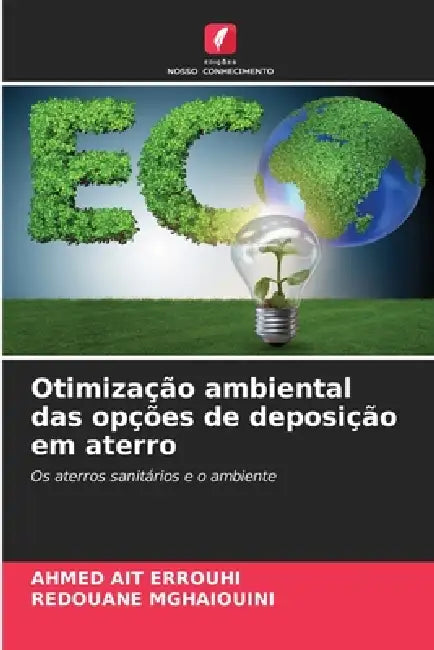 Otimização ambiental das opções de deposição em aterro by Ahmed Ait Errouhi, Redouane Mghaiouini
