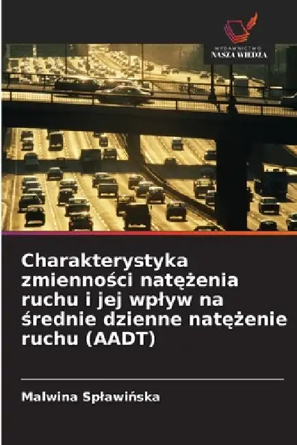 Charakterystyka zmienności natężenia ruchu i jej wplyw na średnie dzienne natężenie ruchu (AADT) by Malwina Splawińska