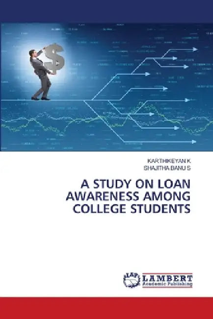 A Study on Loan Awareness Among College Students by Karthikeyan K, Shajitha Banu S