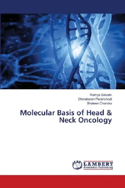 Molecular Basis of Head & Neck Oncology by Ramya Selvam, Dhinakaran Paranchodi, Shaleen Chandra