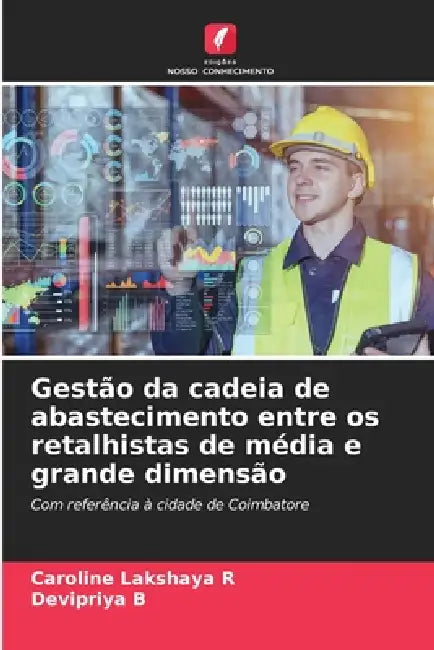 Gestão da cadeia de abastecimento entre os retalhistas de média e grande dimensão by Caroline Lakshaya R, Devipriya B