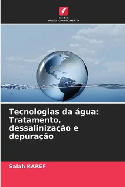 Tecnologias da água: Tratamento, dessalinização e depuração by Salah Karef