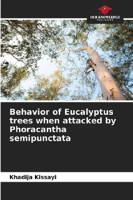 Behavior of Eucalyptus trees when attacked by Phoracantha semipunctata by Khadija Kissayi