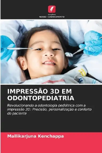 Impressão 3D Em Odontopediatria by Mallikarjuna Kenchappa