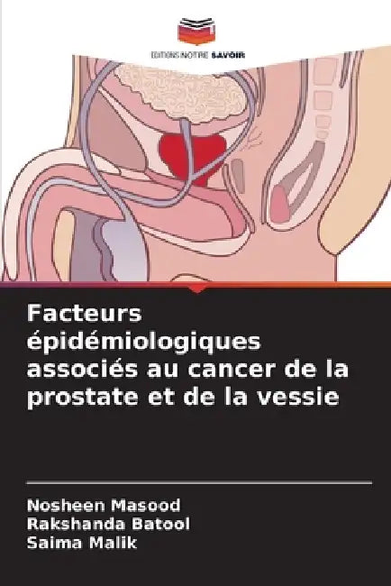 Facteurs épidémiologiques associés au cancer de la prostate et de la vessie by Nosheen Masood, Rakshanda Batool, Saima Malik