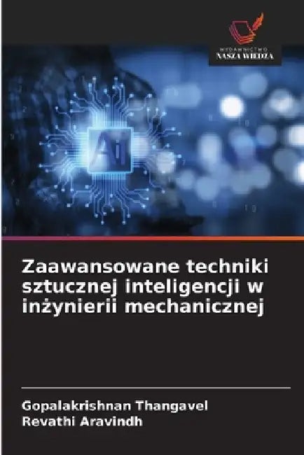 Zaawansowane techniki sztucznej inteligencji w inżynierii mechanicznej by Gopalakrishnan Thangavel, Revathi Aravindh