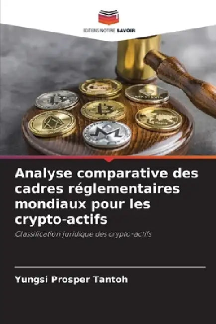 Analyse comparative des cadres réglementaires mondiaux pour les crypto-actifs by Yungsi Prosper Tantoh