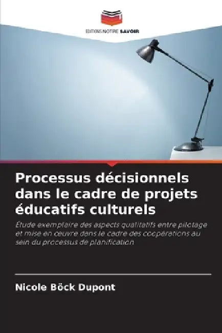 Processus décisionnels dans le cadre de projets éducatifs culturels by Nicole Böck DuPont
