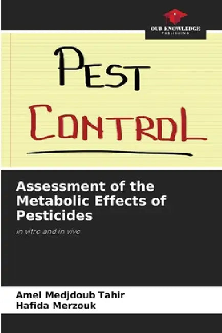 Assessment of the Metabolic Effects of Pesticides by Amel Medjdoub Tahir, Hafida Merzouk