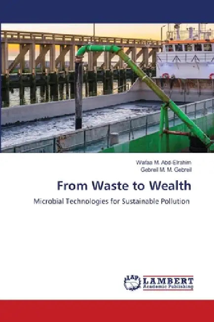 From Waste to Wealth by Wafaa M. Abd-Elrahim, Gebreil M. M. Gebreil
