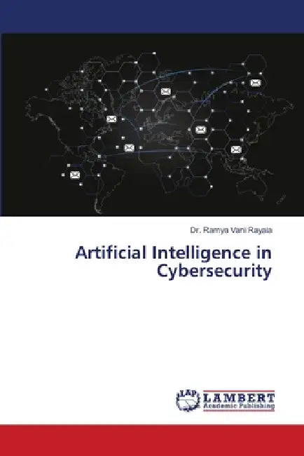 Artificial Intelligence in Cybersecurity by Ramya Vani Rayala