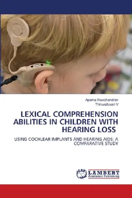Lexical Comprehension Abilities in Children with Hearing Loss by Aparna Ravichandran, Thiruvalluvan V