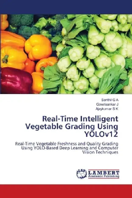 Real-Time Intelligent Vegetable Grading Using YOLOv12 by Senthil G. a., Gowrisankar J, Ajaykumar S. K.