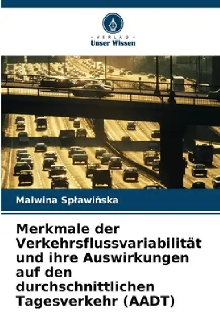 Merkmale der Verkehrsflussvariabilität und ihre Auswirkungen auf den durchschnittlichen Tagesverkehr (AADT) by Malwina Splawińska