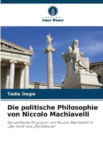 Die politische Philosophie von Niccolo Machiavelli by Tadie Degie