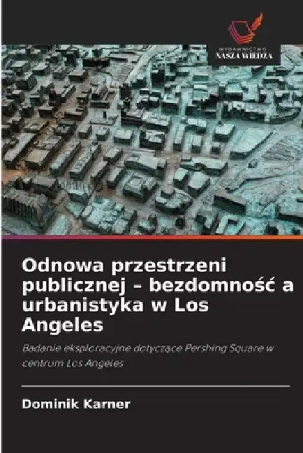 Odnowa przestrzeni publicznej - bezdomnośc a urbanistyka w Los Angeles by Dominik Karner