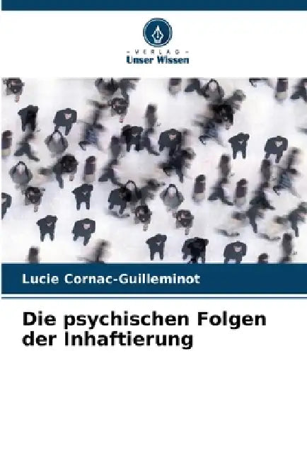 Die psychischen Folgen der Inhaftierung by Lucie Cornac-Guilleminot