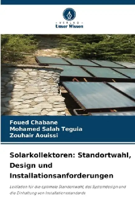 Solarkollektoren: Standortwahl, Design und Installationsanforderungen by Foued Chabane, Mohamed Salah Teguia, Zouhair Aouissi