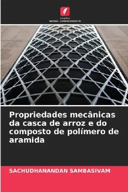 Propriedades mecânicas da casca de arroz e do composto de polímero de aramida by Sachudhanandan Sambasivam