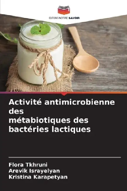 Activité antimicrobienne des métabiotiques des bactéries lactiques by Flora Tkhruni, Arevik Israyelyan, Kristina Karapetyan
