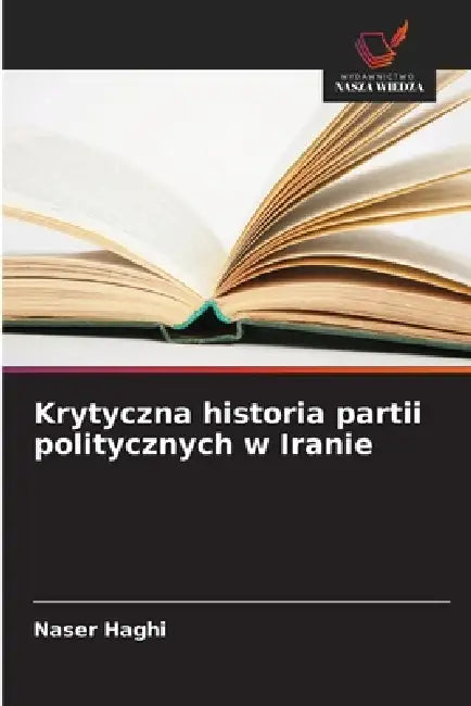 Krytyczna historia partii politycznych w Iranie by Naser Haghi