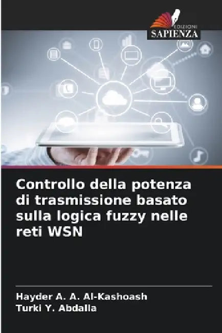 Controllo della potenza di trasmissione basato sulla logica fuzzy nelle reti WSN by Hayder A. a. Al-Kashoash, Turki Y. Abdalla