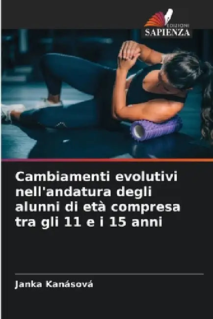 Cambiamenti evolutivi nell'andatura degli alunni di età compresa tra gli 11 e i 15 anni by Janka Kanásová