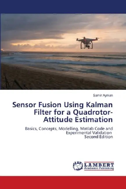 Sensor Fusion Using Kalman Filter for a Quadrotor-Attitude Estimation by Samir Ayman