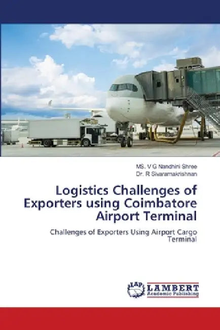 Logistics Challenges of Exporters using Coimbatore Airport Terminal by V. G. Nandhini Shree, R. Sivaramakrishnan