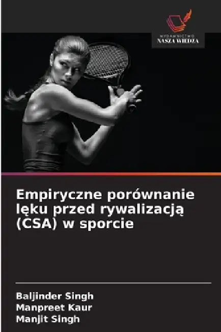 Empiryczne porównanie lęku przed rywalizacją (CSA) w sporcie by Baljinder Singh, Manpreet Kaur, Manjit Singh
