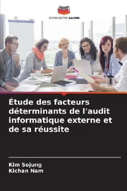 Étude des facteurs déterminants de l'audit informatique externe et de sa réussite by Kim Sojung, Kichan Nam