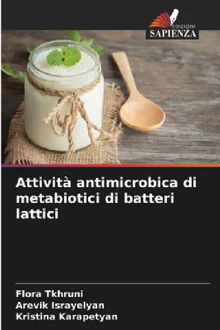 Attività antimicrobica di metabiotici di batteri lattici by Flora Tkhruni, Arevik Israyelyan, Kristina Karapetyan