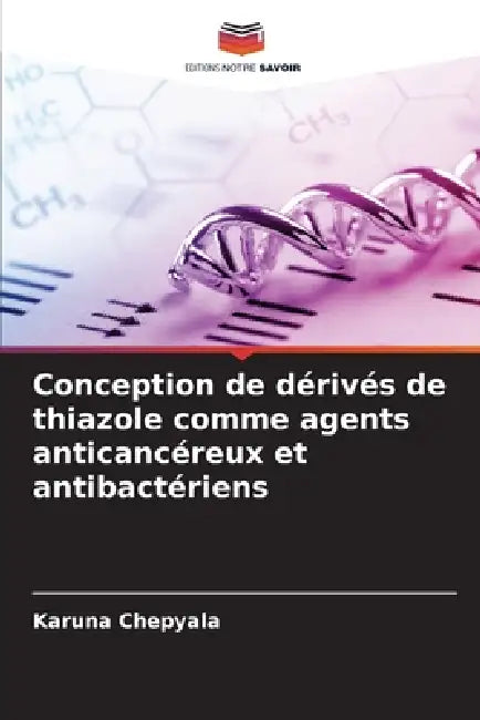 Conception de dérivés de thiazole comme agents anticancéreux et antibactériens by Karuna Chepyala