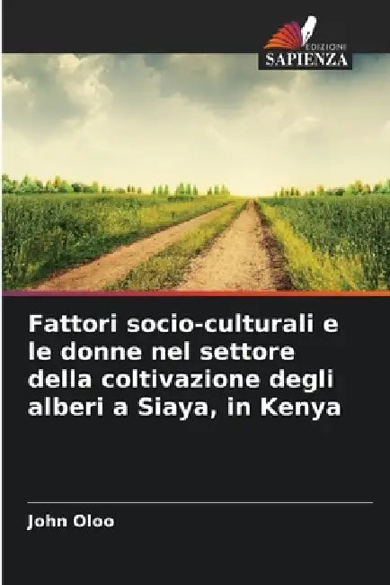 Fattori socio-culturali e le donne nel settore della coltivazione degli alberi a Siaya, in Kenya by John Oloo
