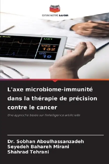 L'axe microbiome-immunité dans la thérapie de précision contre le cancer by Sobhan Aboulhassanzadeh, Seyedeh Bahareh Mirani, Shahrad Tehrani