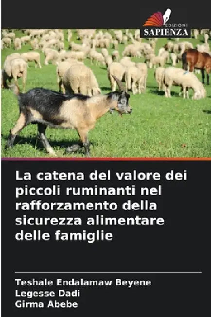 La catena del valore dei piccoli ruminanti nel rafforzamento della sicurezza alimentare delle famiglie by Teshale Endalamaw Beyene, Legesse Dadi, Girma Abebe