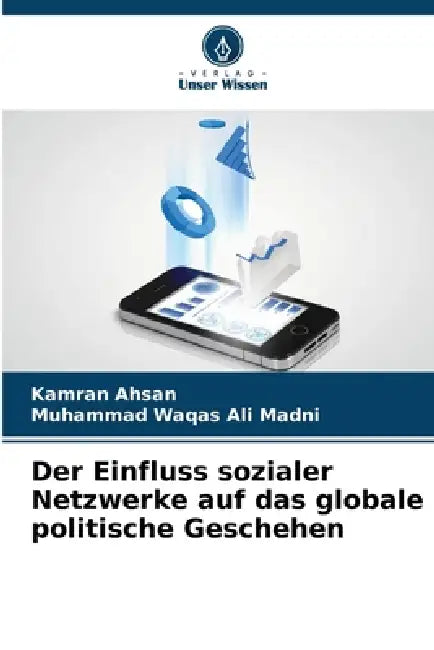 Der Einfluss sozialer Netzwerke auf das globale politische Geschehen by Kamran Ahsan, Muhammad Waqas Ali Madni