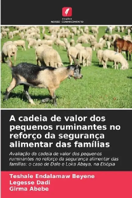 A cadeia de valor dos pequenos ruminantes no reforço da segurança alimentar das famílias by Teshale Endalamaw Beyene, Legesse Dadi, Girma Abebe
